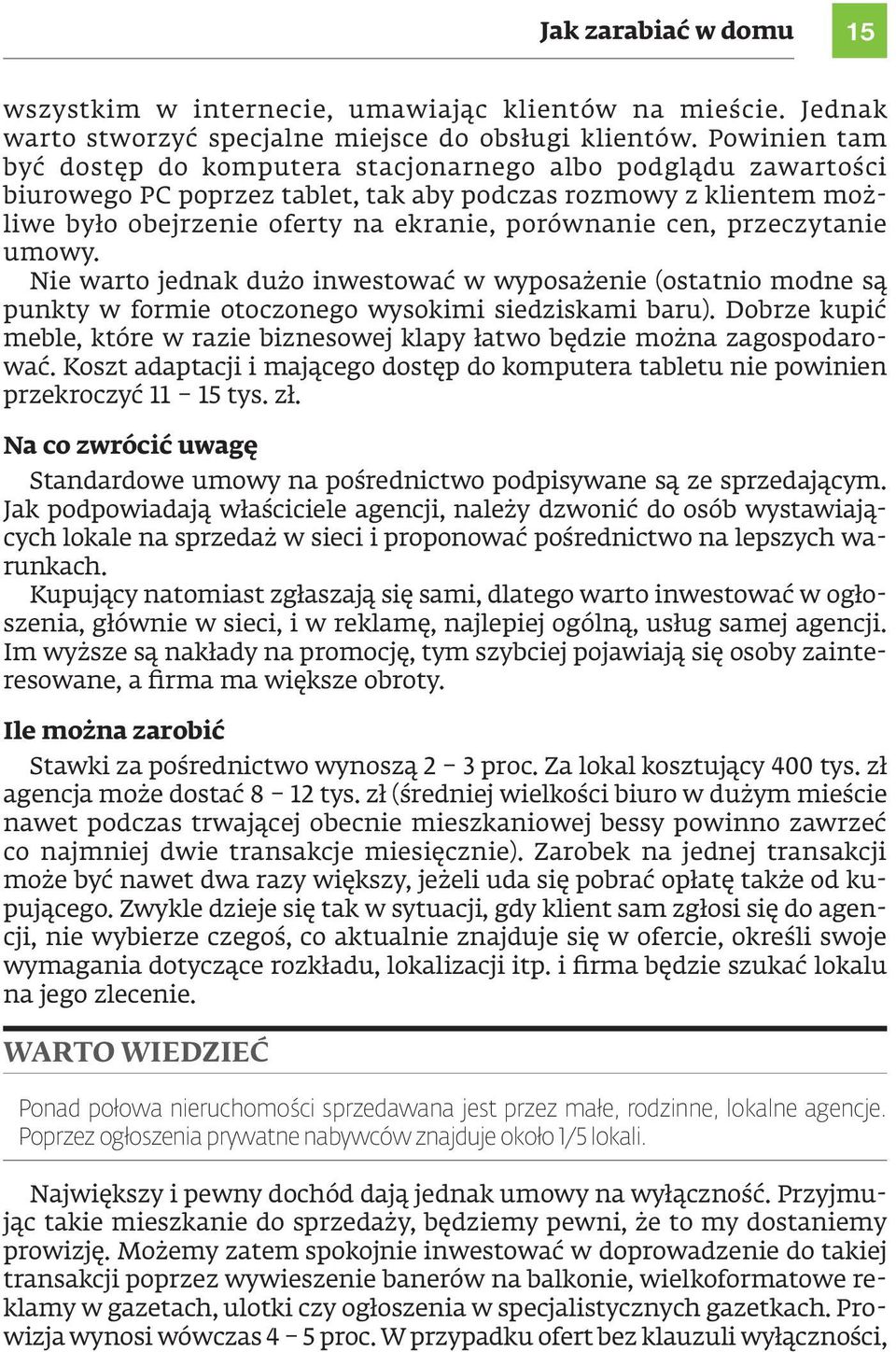 przeczytanie umowy. Nie warto jednak dużo inwestować w wyposażenie (ostatnio modne są punkty w formie otoczonego wysokimi siedziskami baru).