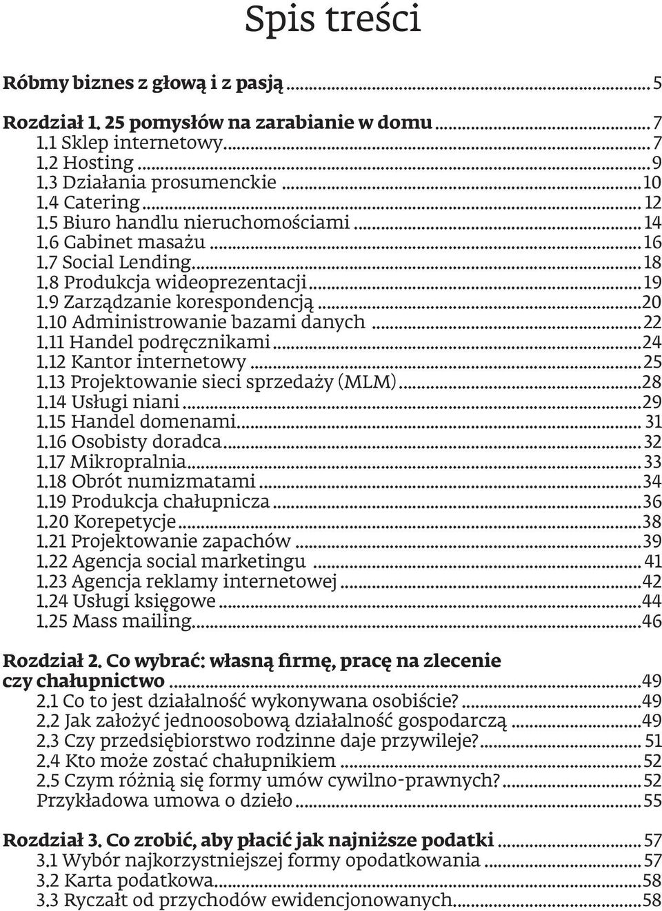 11 Handel podręcznikami...24 1.12 Kantor internetowy...25 1.13 Projektowanie sieci sprzedaży (MLM)...28 1.14 Usługi niani...29 1.15 Handel domenami... 31 1.16 Osobisty doradca...32 1.17 Mikropralnia.