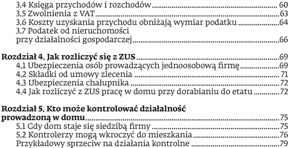 ..69 4.2 Składki od umowy zlecenia... 71 4.3 Ubezpieczenia chałupnika...72 4.4 Jak rozliczyć z ZUS pracę w domu przy dorabianiu do etatu...72 Rozdział 5.