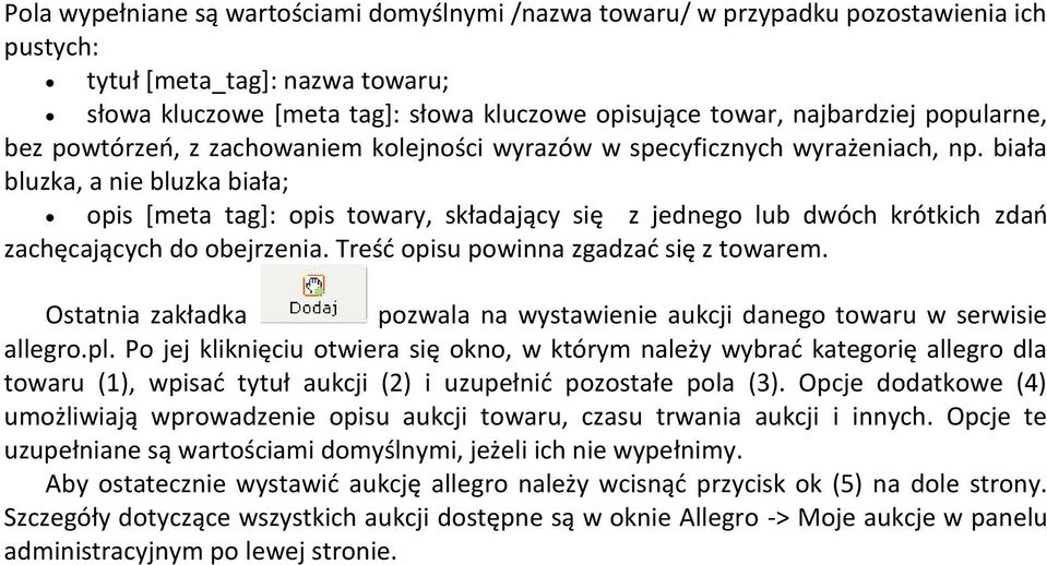 biała bluzka, a nie bluzka biała; opis *meta tag+: opis towary, składający się z jednego lub dwóch krótkich zdao zachęcających do obejrzenia. Treśd opisu powinna zgadzad się z towarem.