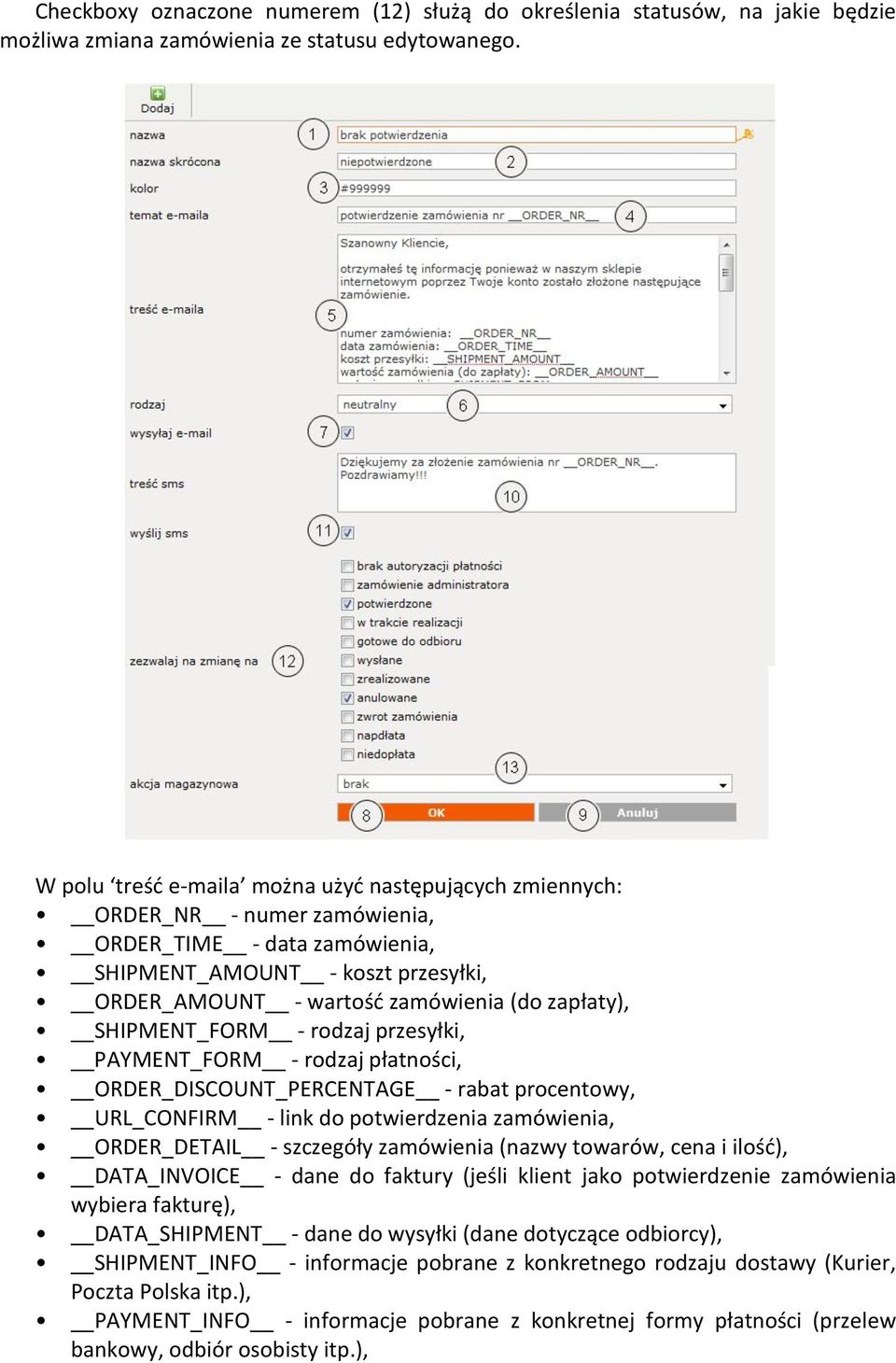 SHIPMENT_FORM - rodzaj przesyłki, PAYMENT_FORM - rodzaj płatności, ORDER_DISCOUNT_PERCENTAGE - rabat procentowy, URL_CONFIRM - link do potwierdzenia zamówienia, ORDER_DETAIL - szczegóły zamówienia