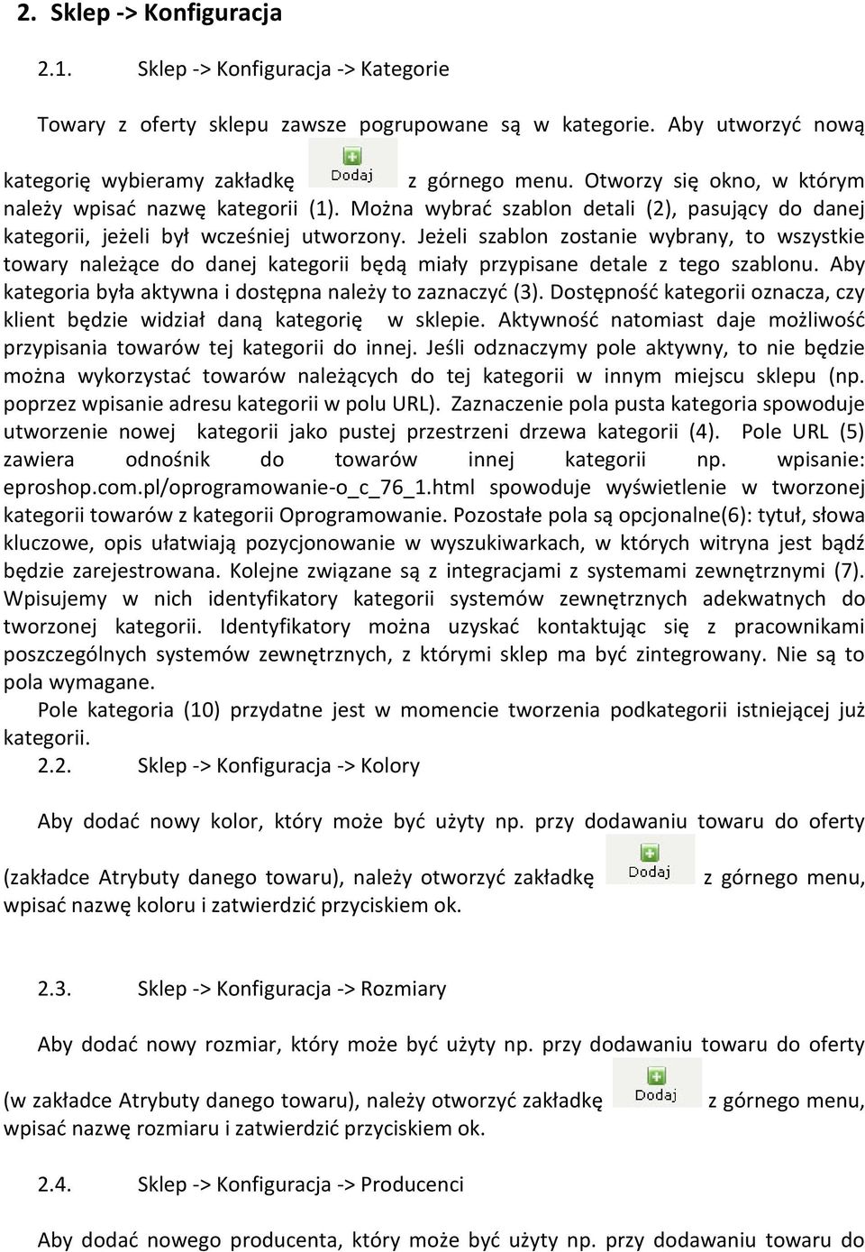 Jeżeli szablon zostanie wybrany, to wszystkie towary należące do danej kategorii będą miały przypisane detale z tego szablonu. Aby kategoria była aktywna i dostępna należy to zaznaczyd (3).