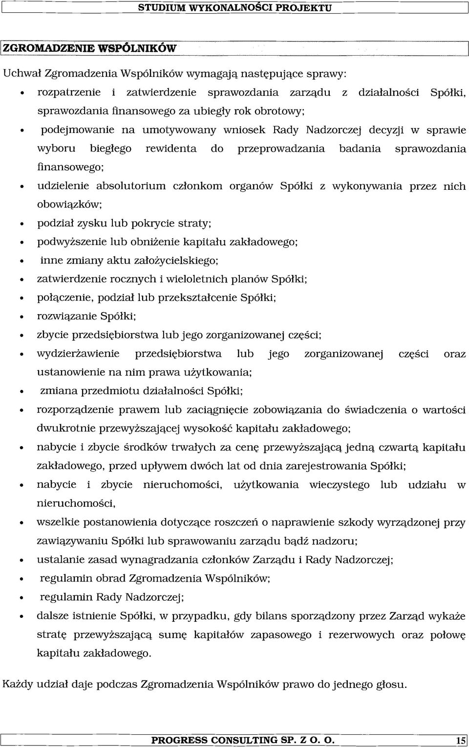 Spółki z wykonywania przez nich obowiązków; podział zysku lub pokrycie straty; podwyższenie lub obniżenie kapitału zakładowego; inne zmiany aktu założycielskiego; zatwierdzenie rocznych i