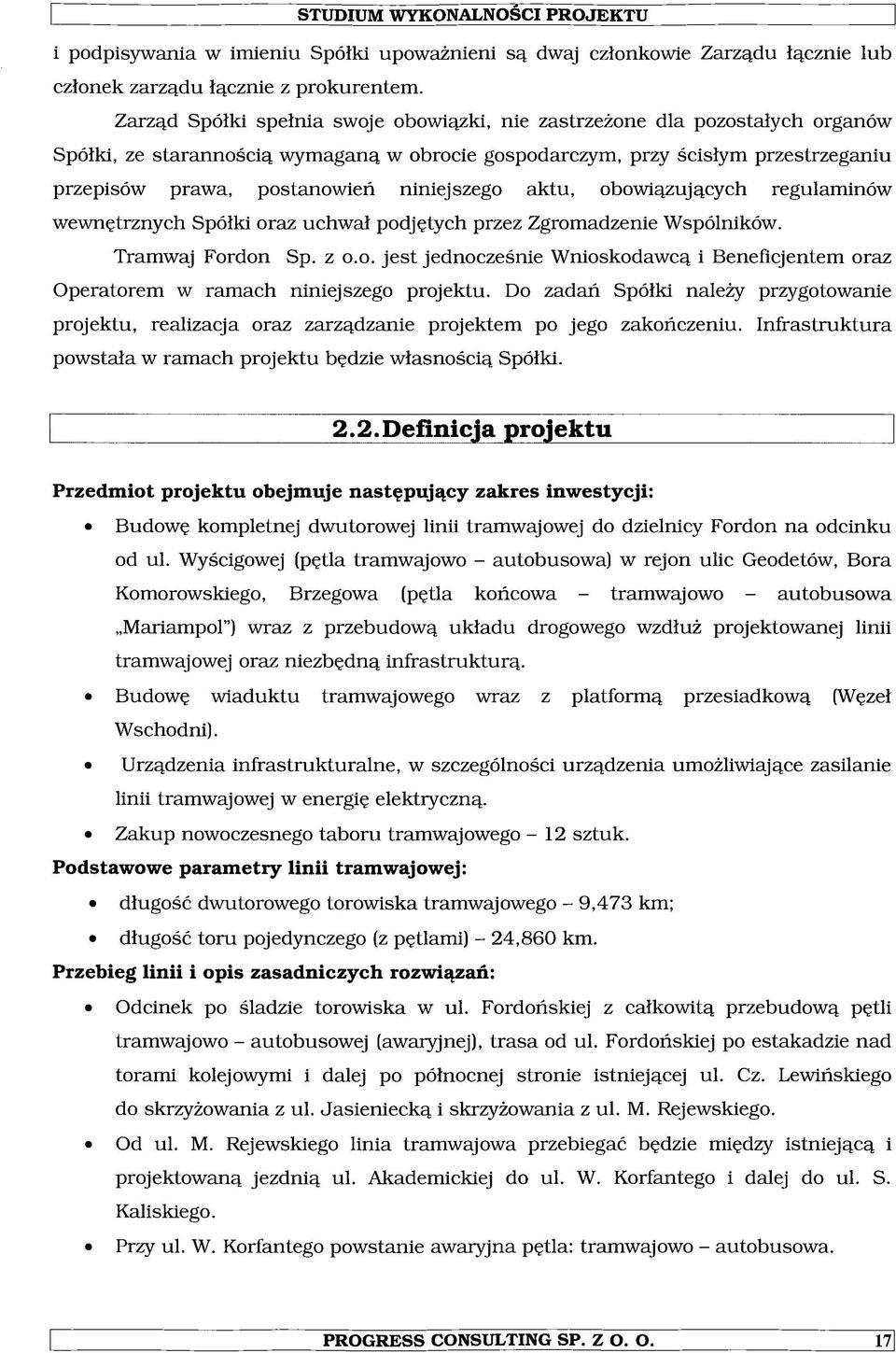 niniejszego aktu, obowiązujących regulaminów wewnętrznych Spółki oraz uchwał podjętych przez Zgromadzenie Wspólników. Tramwaj Fordon Sp. z o.o. jest jednocześnie Wnioskodawcą i Beneficjentem oraz Operatorem w ramach niniejszego projektu.