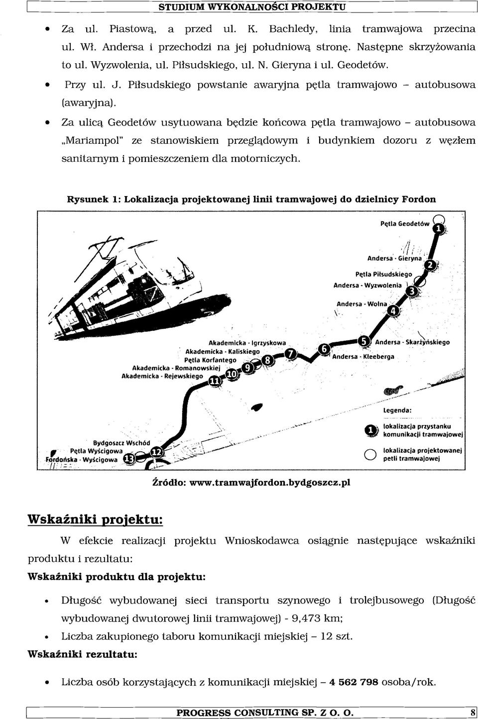 Za ulicą Geodetów usytuowana będzie końcowa pętla tramwajowo - autobusowa Manampol ze stanowiskiem przeglądowym i budynkiem dozoru z węzłem sanitarnym i pomieszczeniem dla motorniczych.