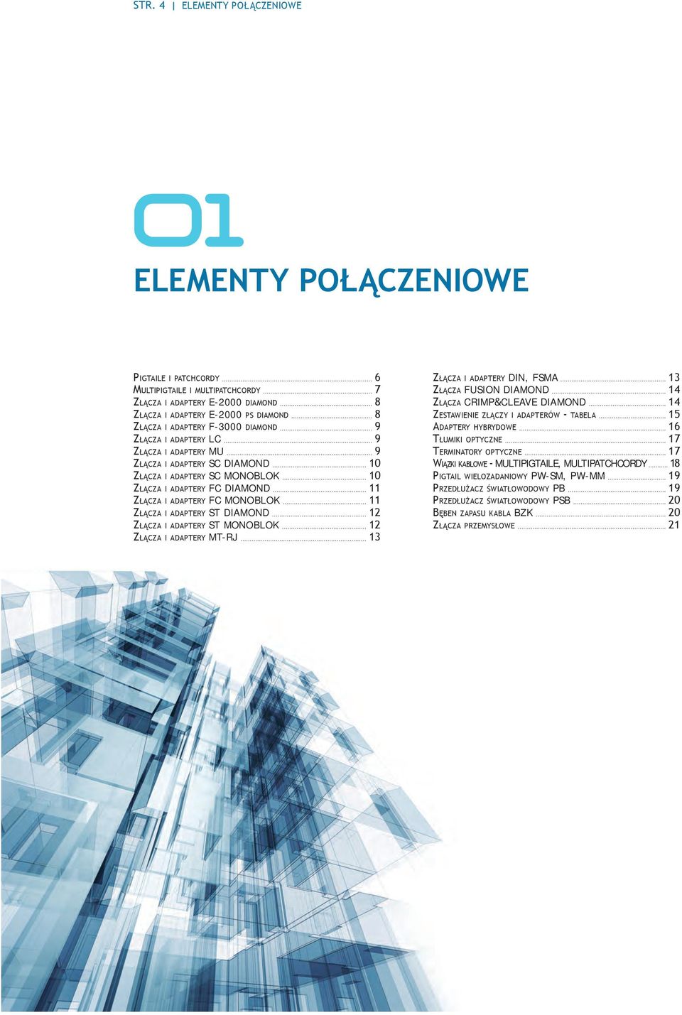 11 Złącza i adaptery st diamond 12 Złącza i adaptery st monoblok 12 Złącza i adaptery mt-rj 13 Złącza i adaptery din, fsma 13 Złącza fusion diamond 14 Złącza crimp&cleave diamond 14 Zestawienie