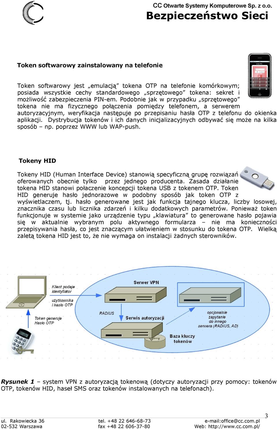 Podobnie jak w przypadku sprzętowego tokena nie ma fizycznego połączenia pomiędzy telefonem, a serwerem autoryzacyjnym, weryfikacja następuje po przepisaniu hasła OTP z telefonu do okienka aplikacji.