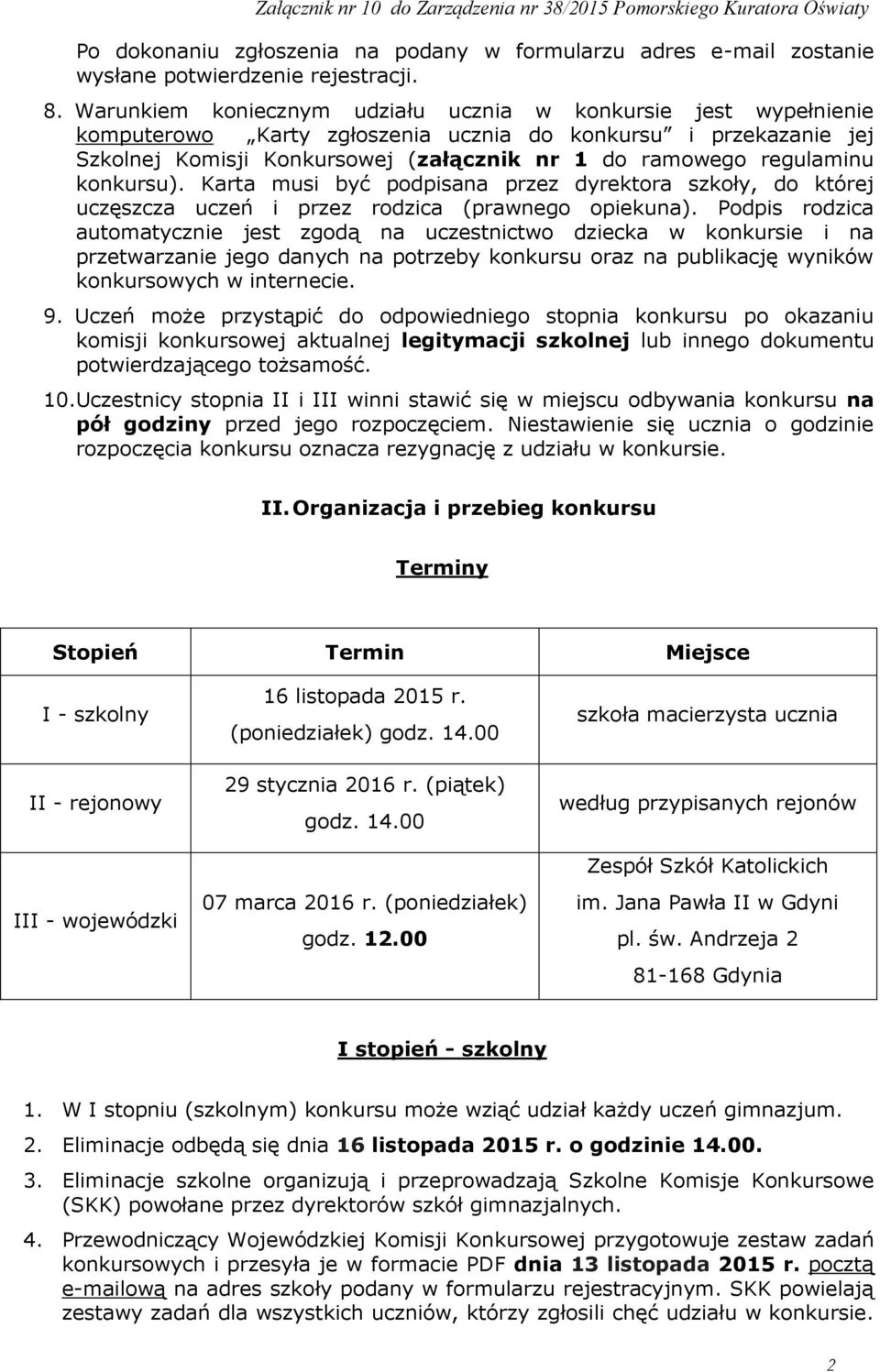 konkursu). Karta musi być podpisana przez dyrektora szkoły, do której uczęszcza uczeń i przez rodzica (prawnego opiekuna).