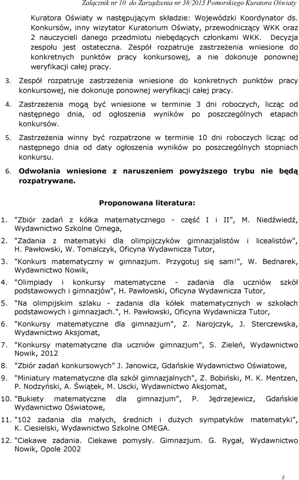 Zespół rozpatruje zastrzeżenia wniesione do konkretnych punktów pracy konkursowej, nie dokonuje ponownej weryfikacji całej pracy. 4.