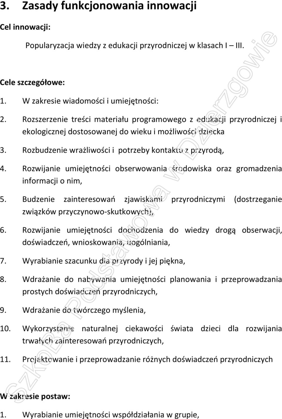 Rozwijanie umiejętności obserwowania środowiska oraz gromadzenia informacji o nim, 5. Budzenie zainteresowań zjawiskami przyrodniczymi (dostrzeganie związków przyczynowo-skutkowych), 6.