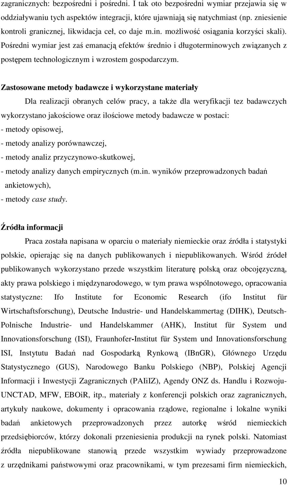 Pośredni wymiar jest zaś emanacją efektów średnio i długoterminowych związanych z postępem technologicznym i wzrostem gospodarczym.