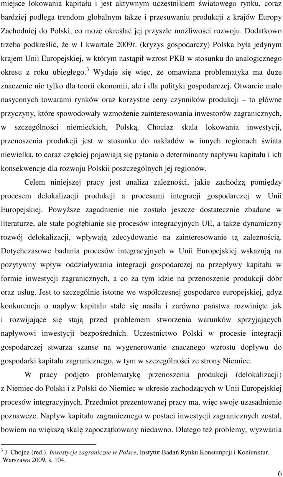 (kryzys gospodarczy) Polska była jedynym krajem Unii Europejskiej, w którym nastąpił wzrost PKB w stosunku do analogicznego okresu z roku ubiegłego.