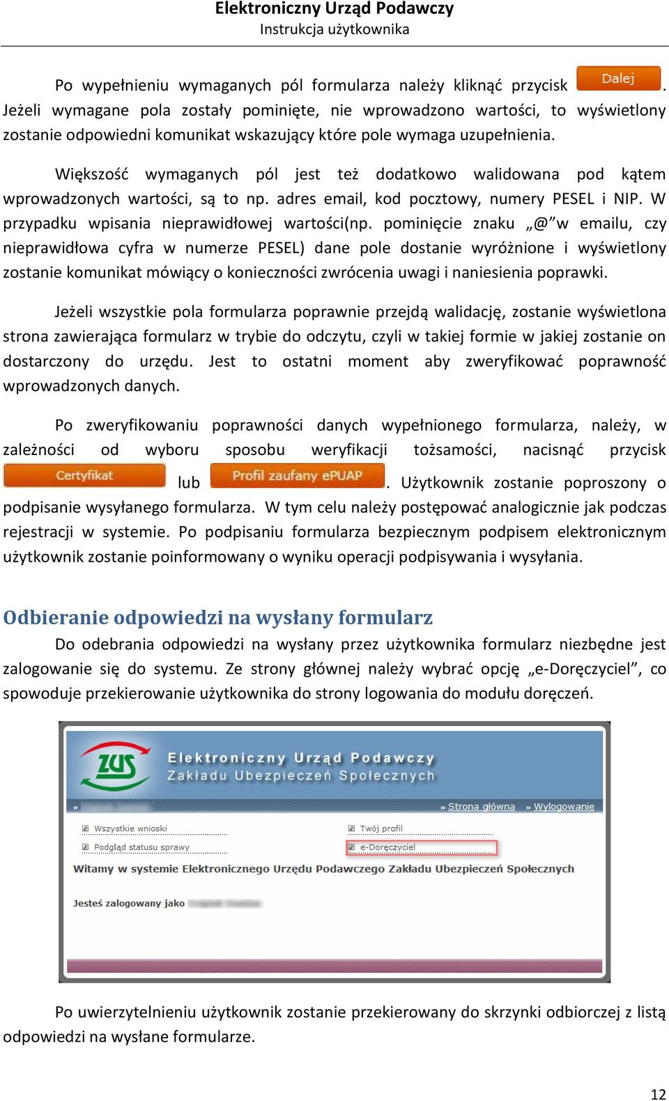 Większośd wymaganych pól jest też dodatkowo walidowana pod kątem wprowadzonych wartości, są to np. adres email, kod pocztowy, numery PESEL i NIP. W przypadku wpisania nieprawidłowej wartości(np.