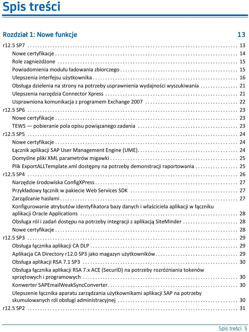 .. 23 Nowe certyfikacje... 23 TEWS pobieranie pola opisu powiązanego zadania... 23 r12.5 SP5... 24 Nowe certyfikacje... 24 Łącznik aplikacji SAP User Management Engine (UME).