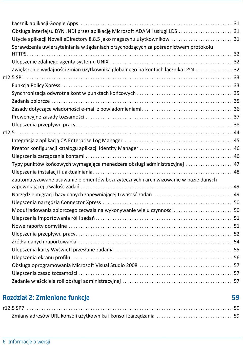 .. 32 Zwiększenie wydajności zmian użytkownika globalnego na kontach łącznika DYN... 32 r12.5 SP1... 33 Funkcja Policy Xpress... 33 Synchronizacja odwrotna kont w punktach koocowych.