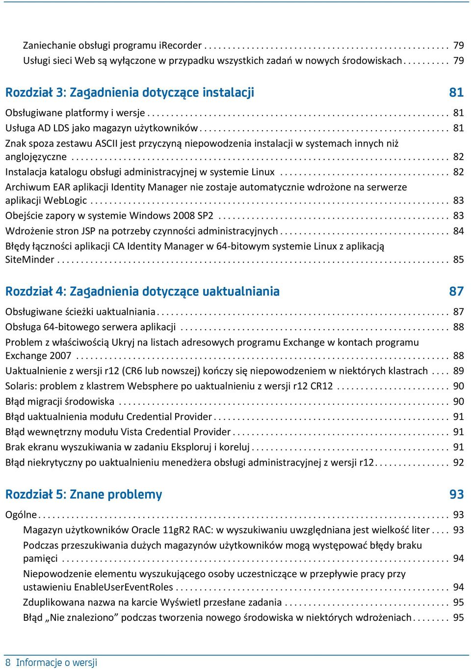 .. 81 Znak spoza zestawu ASCII jest przyczyną niepowodzenia instalacji w systemach innych niż anglojęzyczne... 82 Instalacja katalogu obsługi administracyjnej w systemie Linux.