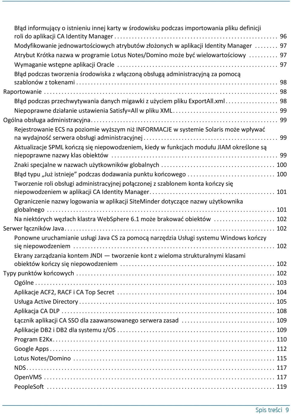 .. 97 Wymaganie wstępne aplikacji Oracle... 97 Błąd podczas tworzenia środowiska z włączoną obsługą administracyjną za pomocą szablonów z tokenami... 98 Raportowanie.