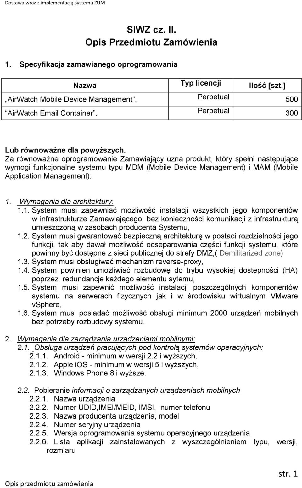 Za równoważne oprogramowanie Zamawiający uzna produkt, który spełni następujące wymogi funkcjonalne systemu typu MDM (Mobile Device Management) i MAM (Mobile Application Management): 1.