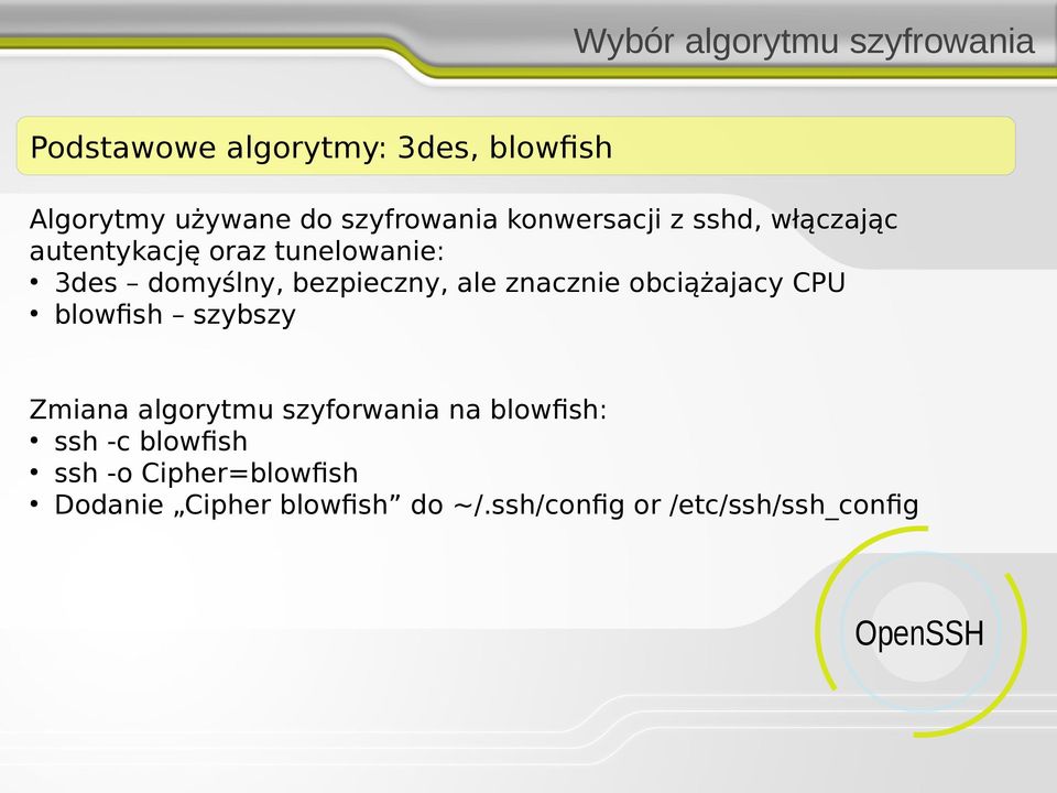 bezpieczny, ale znacznie obciążajacy CPU blowfish szybszy Zmiana algorytmu szyforwania na