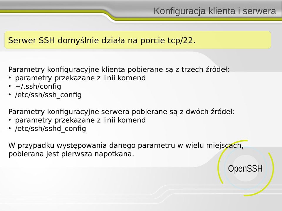 ssh/config /etc/ssh/ssh_config Parametry konfiguracyjne serwera pobierane są z dwóch źródeł: parametry