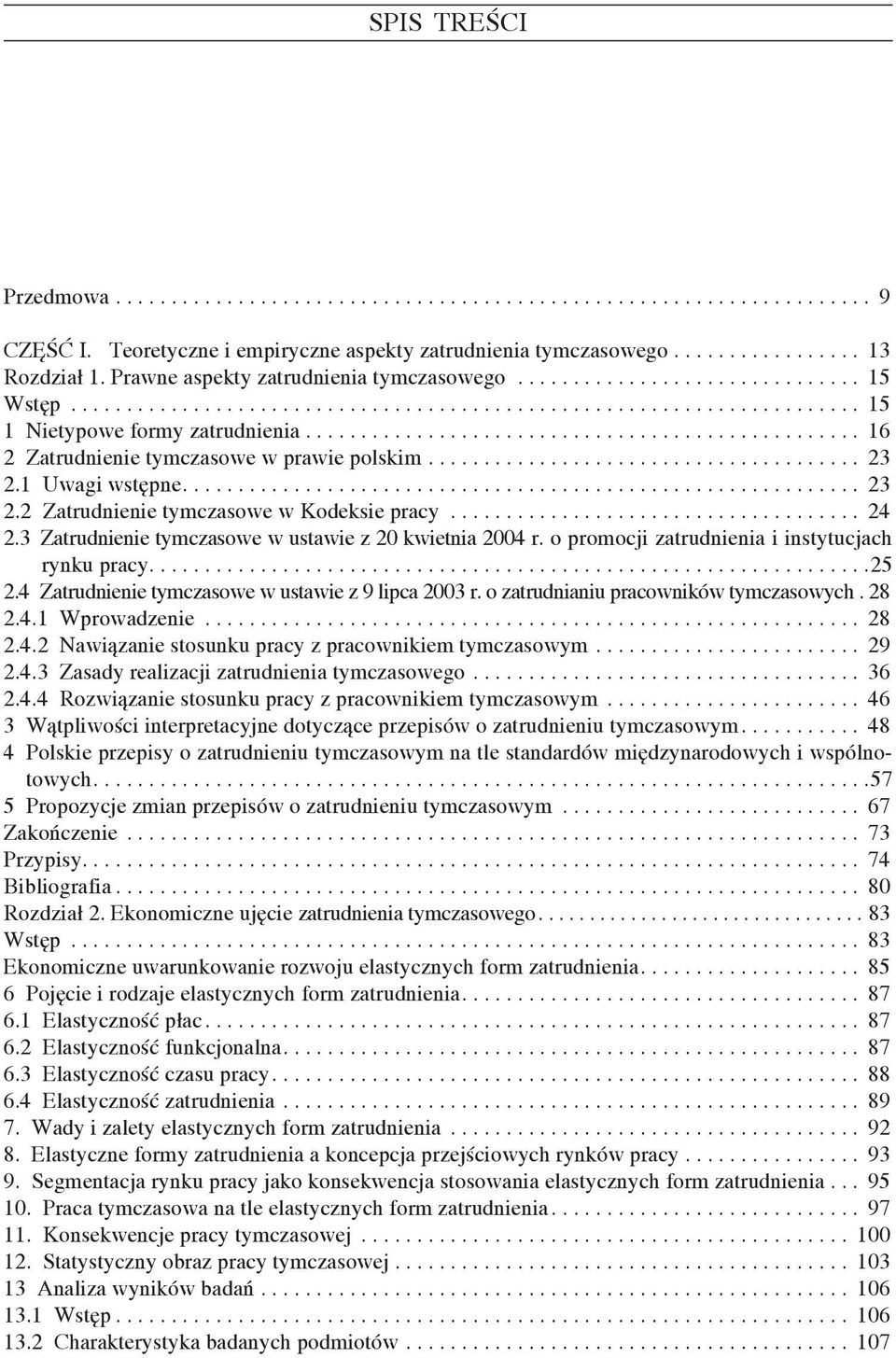 ................................................. 16 2 Zatrudnienie tymczasowe w prawie polskim....................................... 23 2.1 Uwagi wstępne............................................................. 23 2.2 Zatrudnienie tymczasowe w Kodeksie pracy.