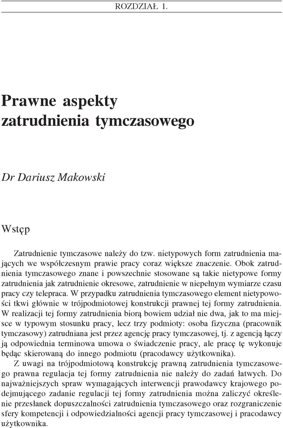 Obok zatrudnienia tymczasowego znane i powszechnie stosowane są takie nietypowe formy zatrudnienia jak zatrudnienie okresowe, zatrudnienie w niepełnym wymiarze czasu pracy czy telepraca.