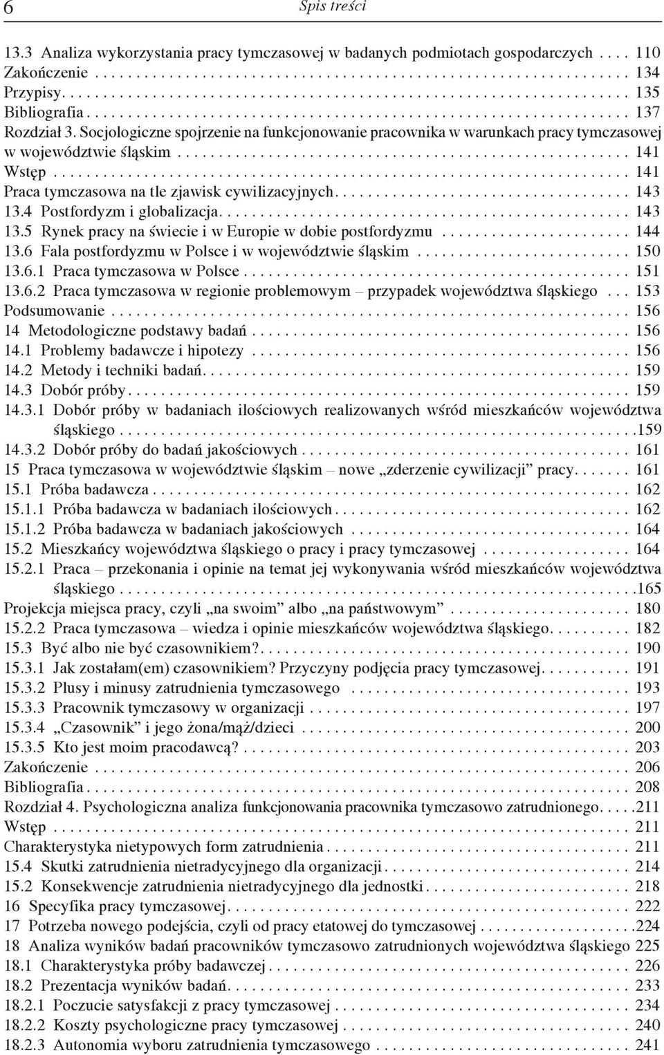 Socjologiczne spojrzenie na funkcjonowanie pracownika w warunkach pracy tymczasowej w województwie śląskim....................................................... 141 Wstęp.