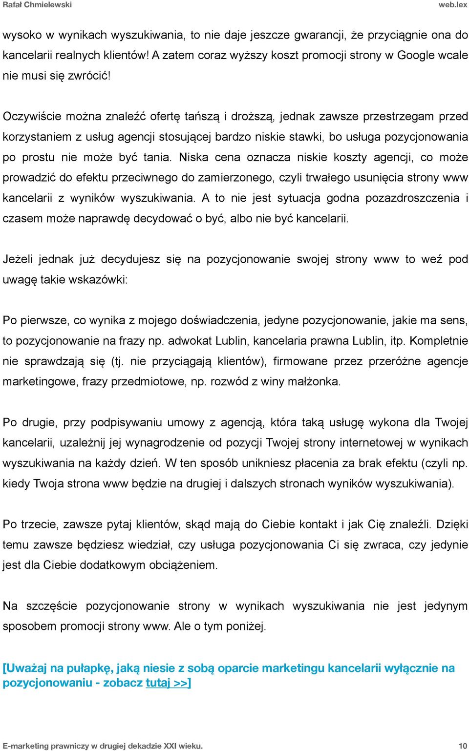 Niska cena oznacza niskie koszty agencji, co może prowadzić do efektu przeciwnego do zamierzonego, czyli trwałego usunięcia strony www kancelarii z wyników wyszukiwania.