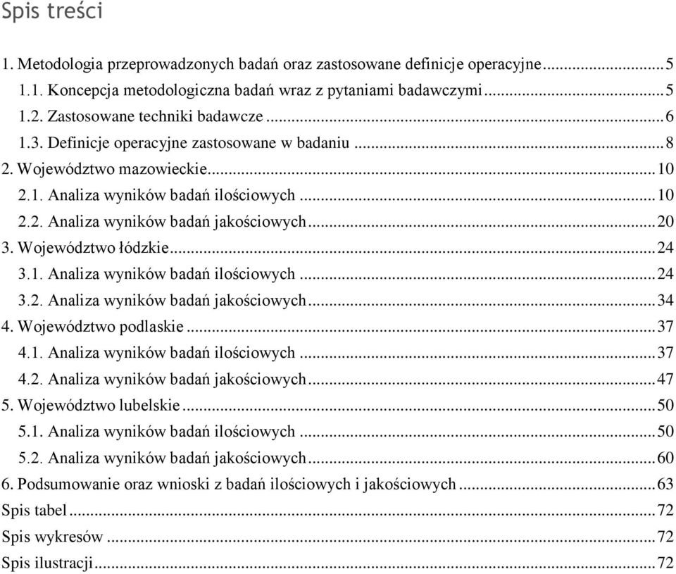Województwo łódzkie... 24 3.1. Analiza wyników badań ilościowych... 24 3.2. Analiza wyników badań jakościowych... 34 4. Województwo podlaskie... 37 4.1. Analiza wyników badań ilościowych... 37 4.2. Analiza wyników badań jakościowych... 47 5.