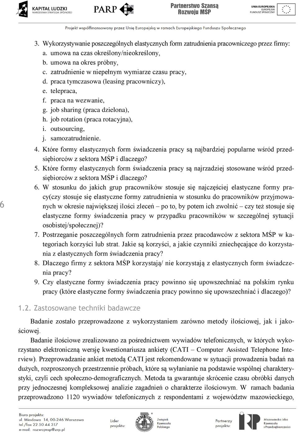 outsourcing, j. samozatrudnienie. 4. Które formy elastycznych form świadczenia pracy są najbardziej popularne wśród przedsiębiorców z sektora MŚP i dlaczego? 5.