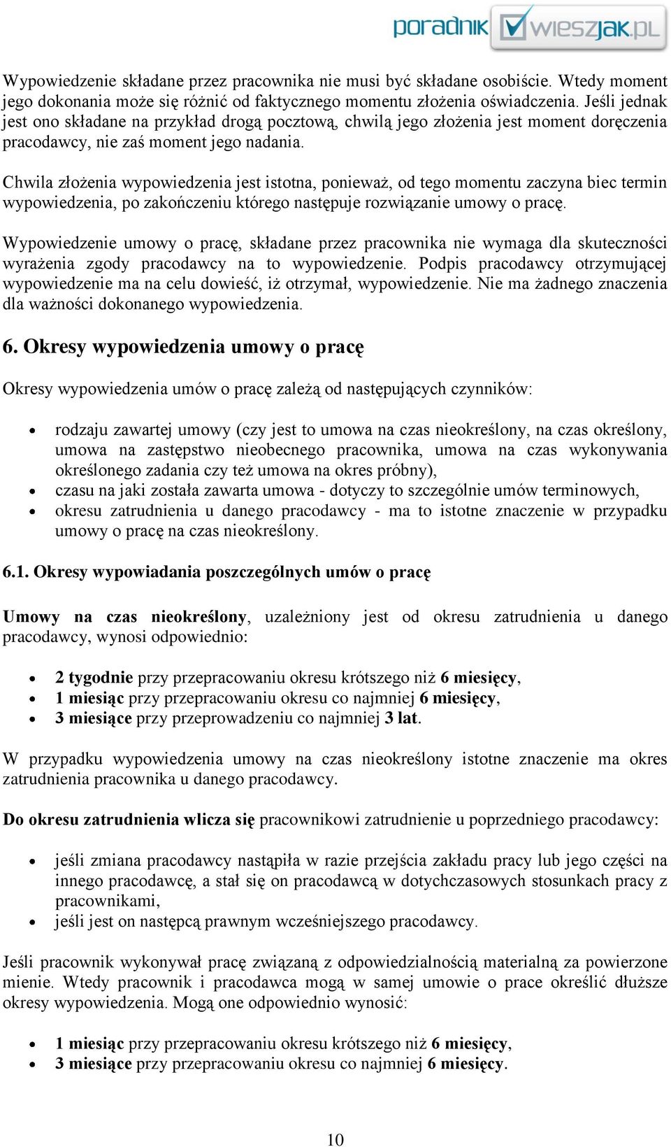 Chwila złożenia wypowiedzenia jest istotna, ponieważ, od tego momentu zaczyna biec termin wypowiedzenia, po zakończeniu którego następuje rozwiązanie umowy o pracę.