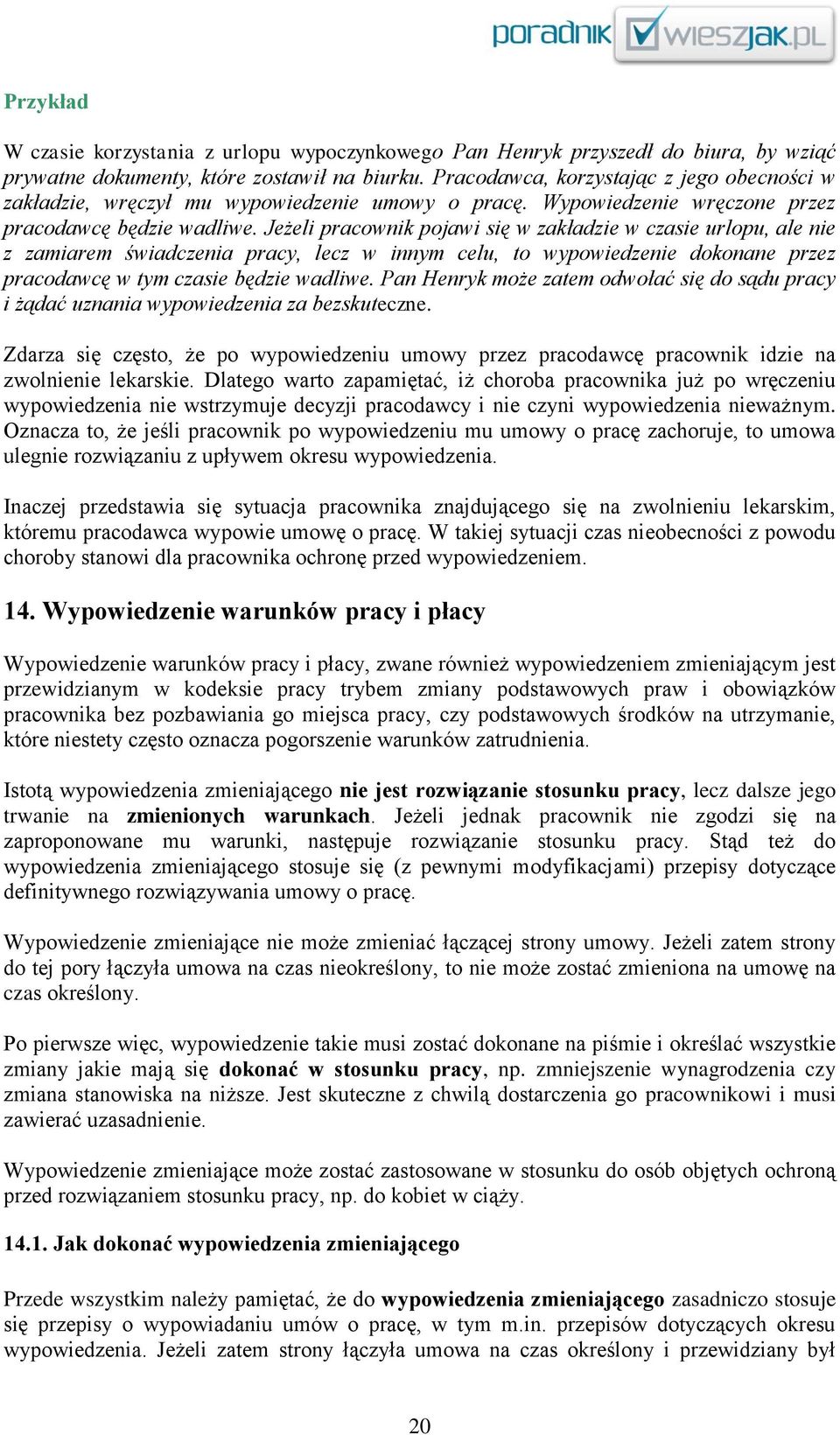 Jeżeli pracownik pojawi się w zakładzie w czasie urlopu, ale nie z zamiarem świadczenia pracy, lecz w innym celu, to wypowiedzenie dokonane przez pracodawcę w tym czasie będzie wadliwe.