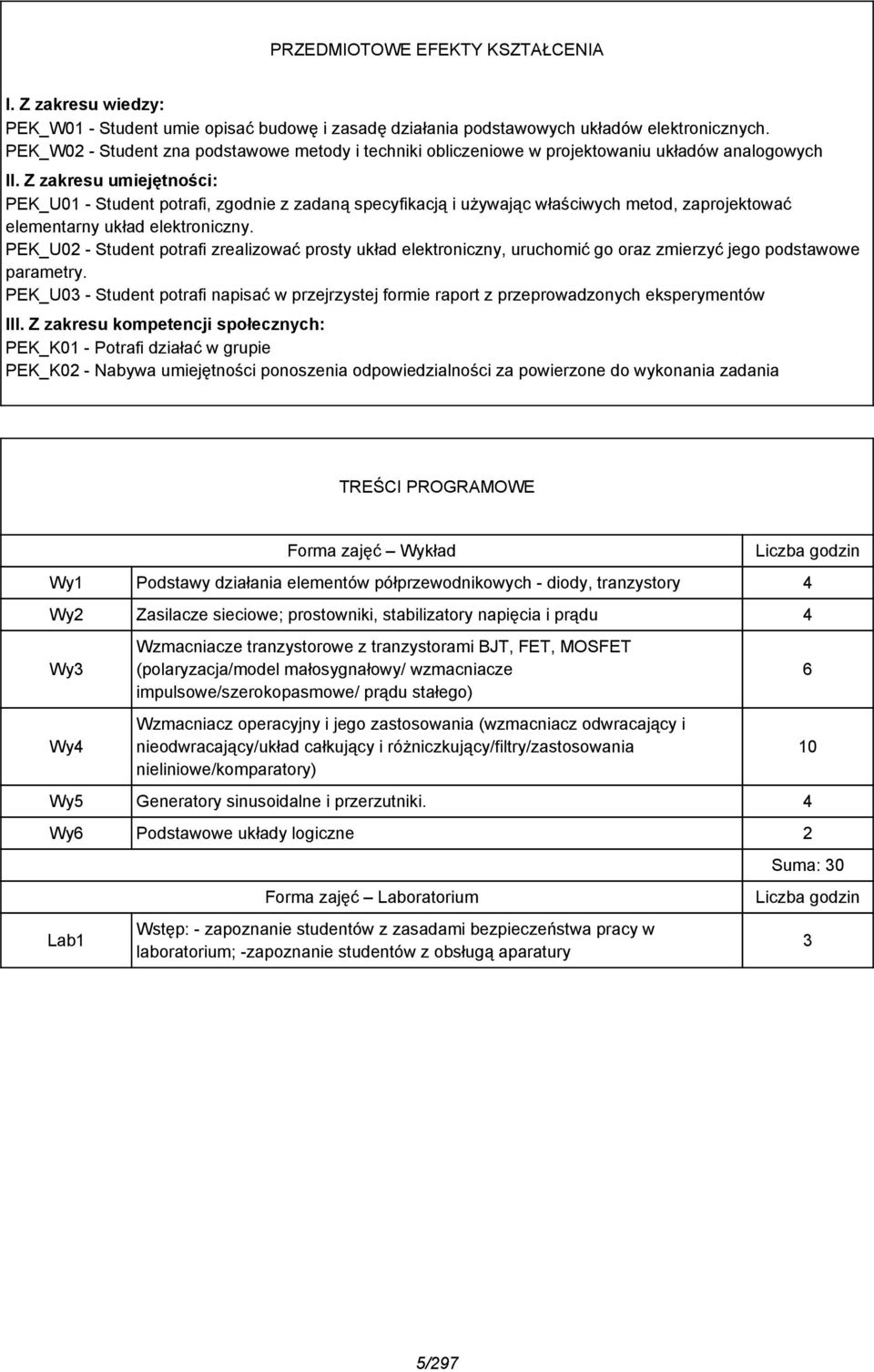 Z zakresu umiejętności: PEK_U01 - Student potrafi, zgodnie z zadaną specyfikacją i używając właściwych metod, zaprojektować elementarny układ elektroniczny.