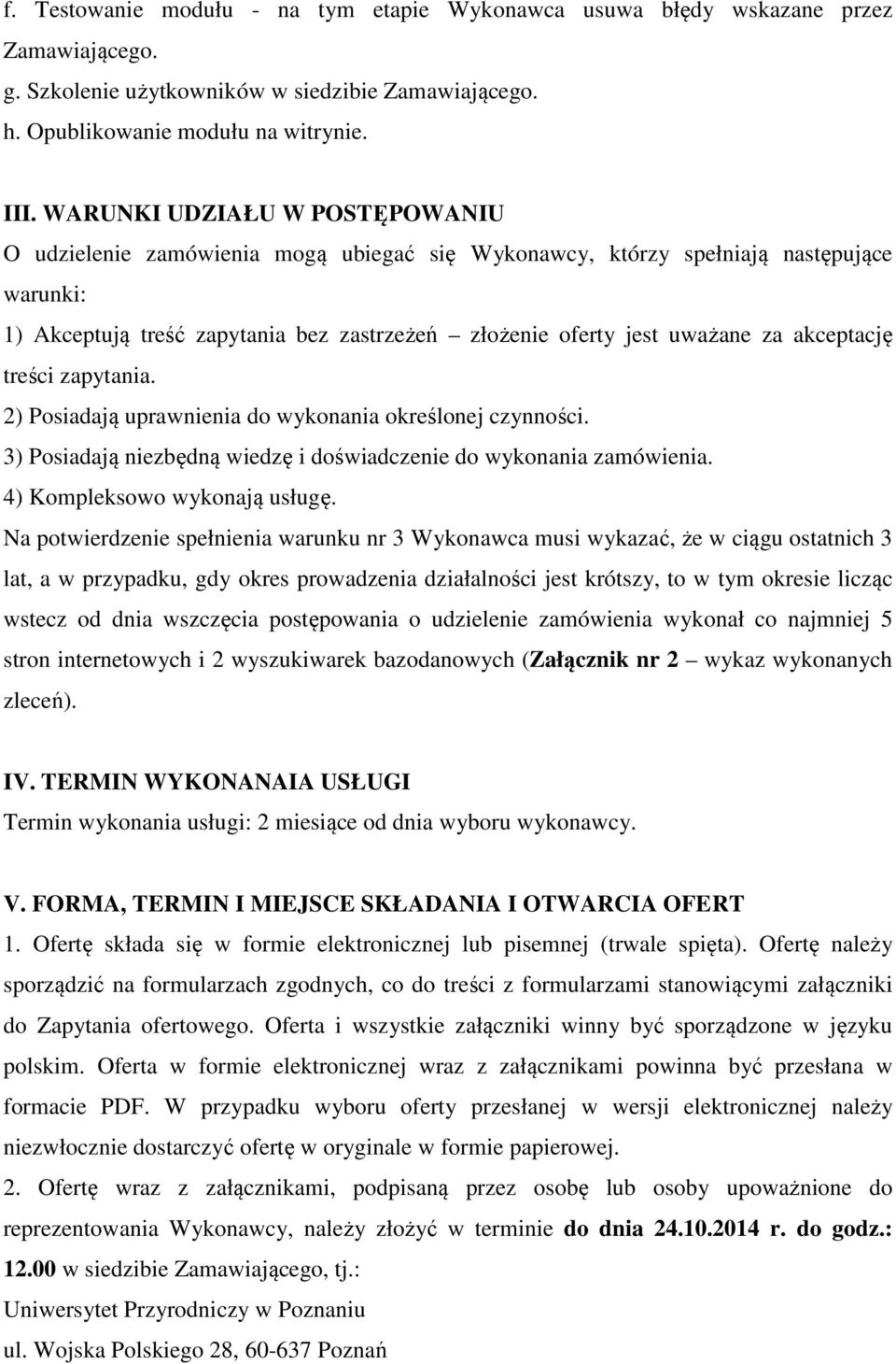 akceptację treści zapytania. 2) Posiadają uprawnienia do wykonania określonej czynności. 3) Posiadają niezbędną wiedzę i doświadczenie do wykonania zamówienia. 4) Kompleksowo wykonają usługę.