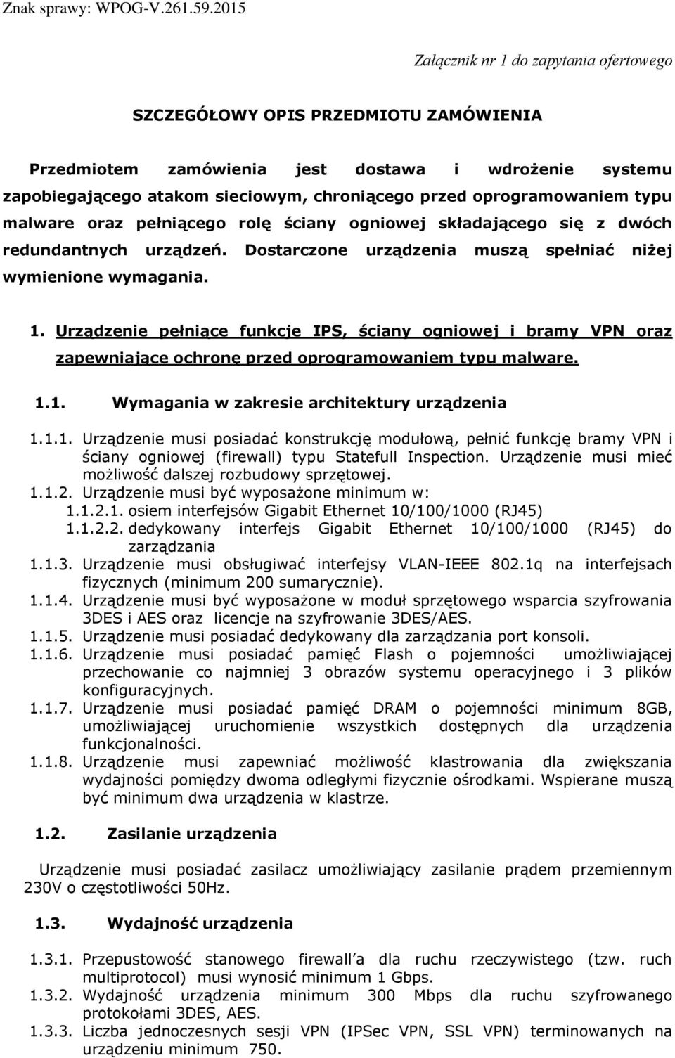 Urządzenie pełniące funkcje IPS, ściany ogniowej i bramy VPN oraz zapewniające ochronę przed oprogramowaniem typu malware. 1.