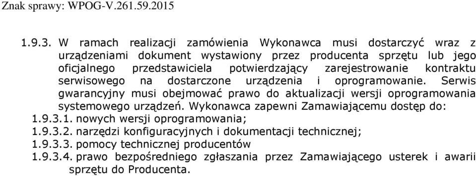 potwierdzający zarejestrowanie kontraktu serwisowego na dostarczone urządzenia i oprogramowanie.