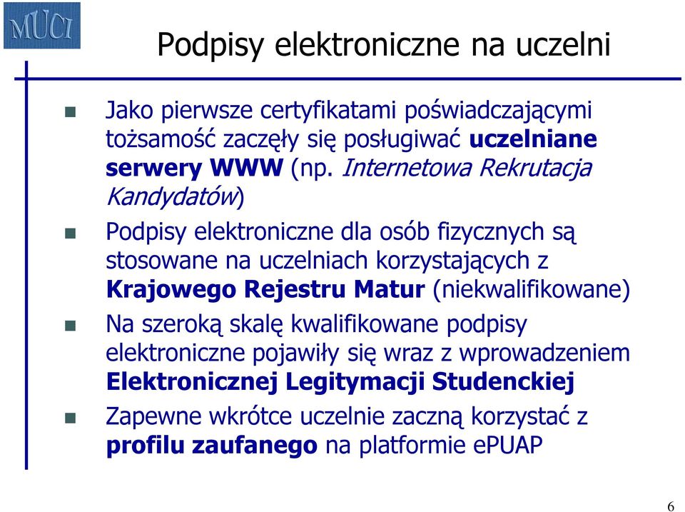 Internetowa Rekrutacja Kandydatów) Podpisy elektroniczne dla osób fizycznych są stosowane na uczelniach korzystających z