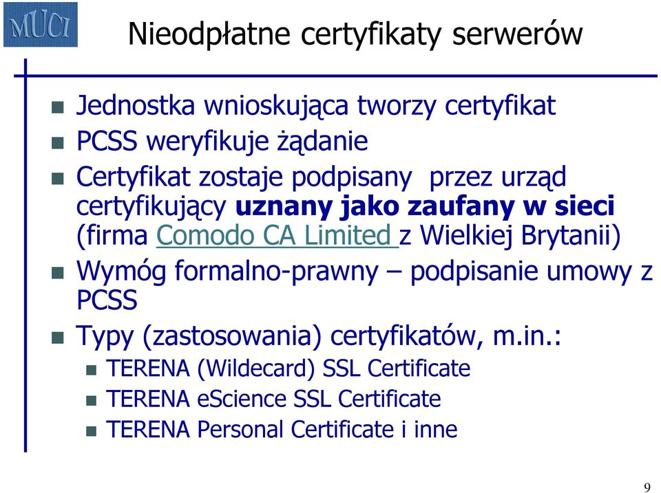 Limited z Wielkiej Brytanii) Wymóg formalno-prawny podpisanie umowy z PCSS Typy (zastosowania)