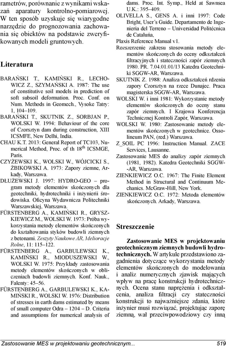 , SZYMAŃSKI A. 1987: The use of constitutive soil models in prediction of soft subsoil deformation. Proc. Conf. on Num. Methods in Geomech., Vysoke Tatry: 1, 104 109. BARAŃSKI T., SKUTNIK Z.