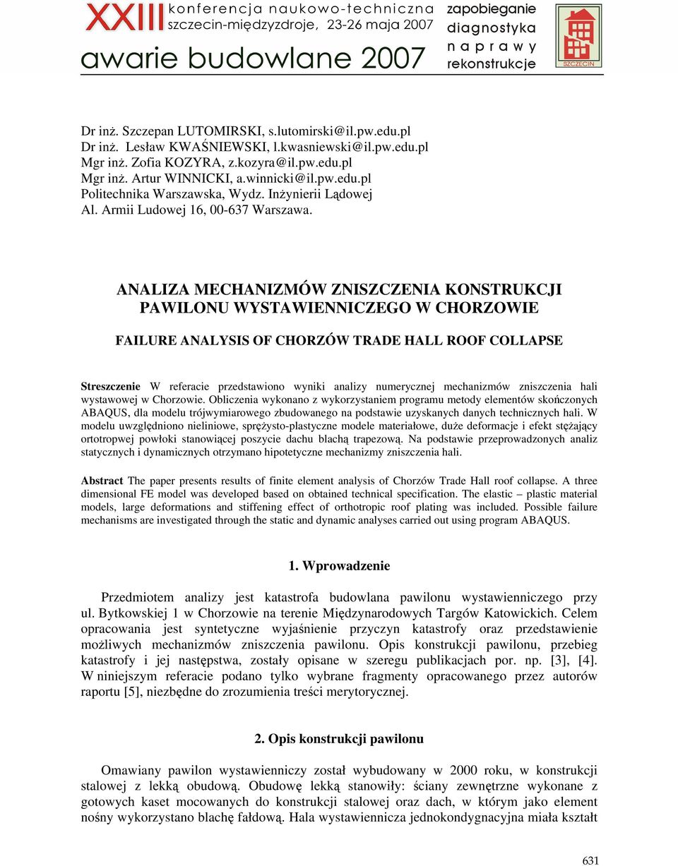 ANALIZA MECHANIZMÓW ZNISZCZENIA KONSTRUKCJI PAWILONU WYSTAWIENNICZEGO W CHORZOWIE FAILURE ANALYSIS OF CHORZÓW TRADE HALL ROOF COLLAPSE Streszczenie W referacie przedstawiono wyniki analizy