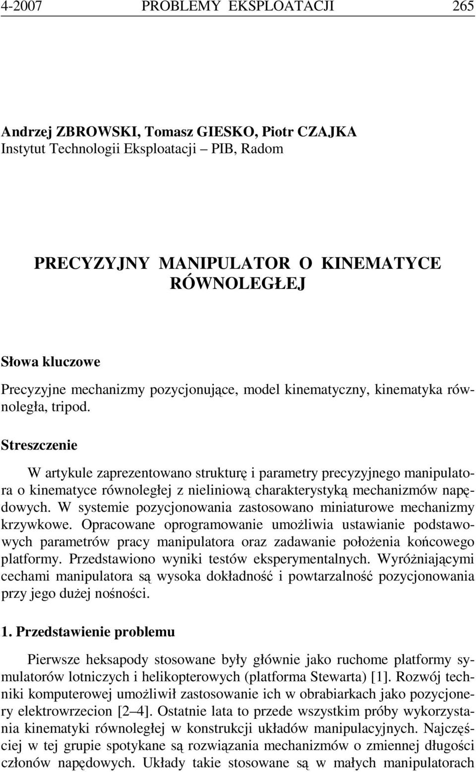 Streszczenie W artykule zaprezentowano strukturę i parametry precyzyjnego manipulatora o kinematyce równoległej z nieliniową charakterystyką mechanizmów napędowych.