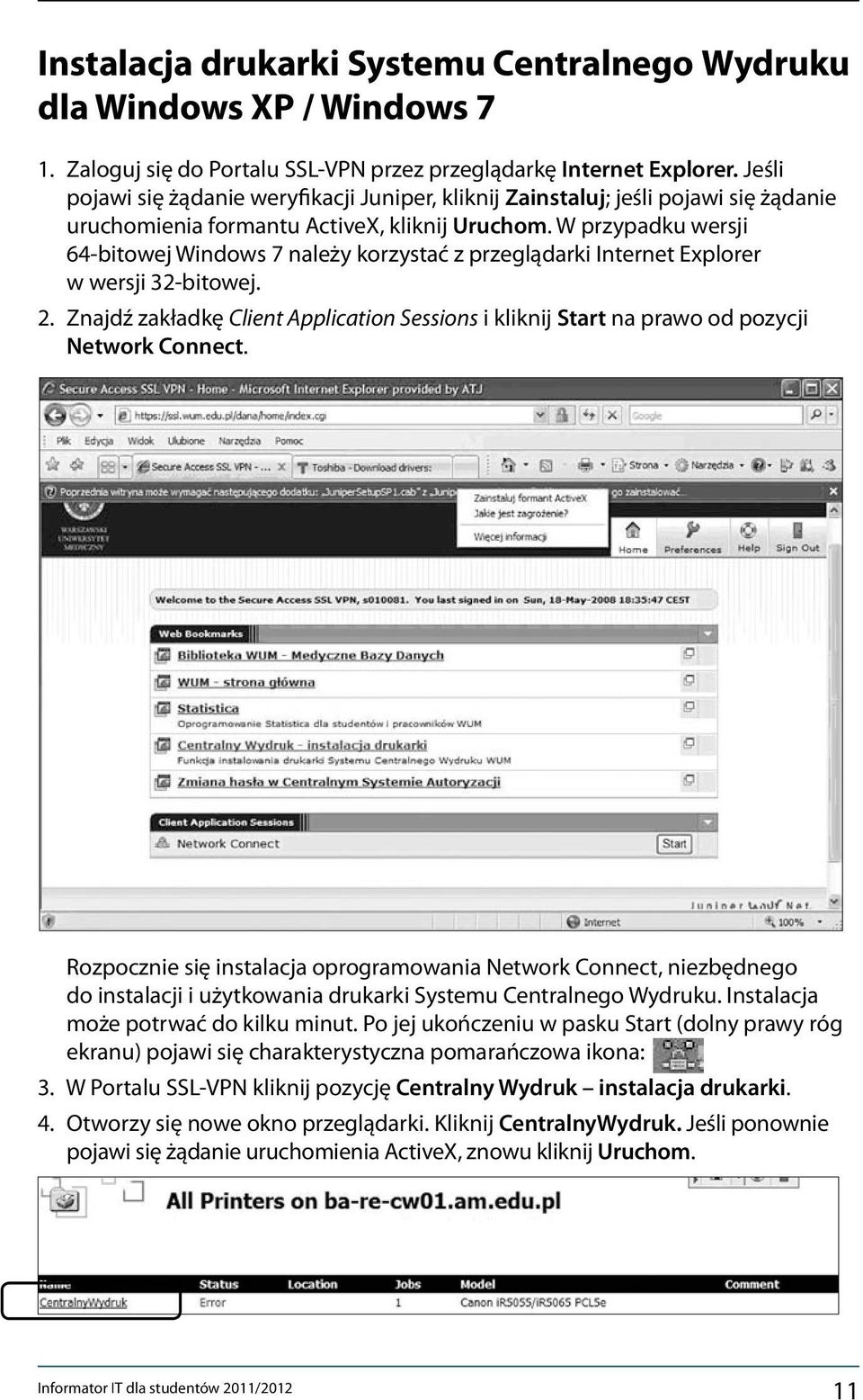 W przypadku wersji 64-bitowej Windows 7 należy korzystać z przeglądarki Internet Explorer w wersji 32-bitowej. 2.