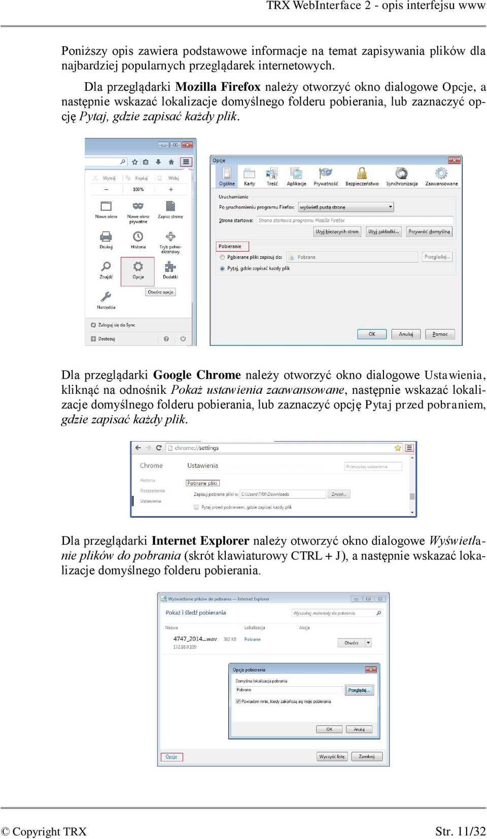 Dla przeglądarki Google Chrome należy otworzyć okno dialogowe Ustawienia, kliknąć na odnośnik Pokaż ustawienia zaawansowane, następnie wskazać lokalizacje domyślnego folderu pobierania, lub