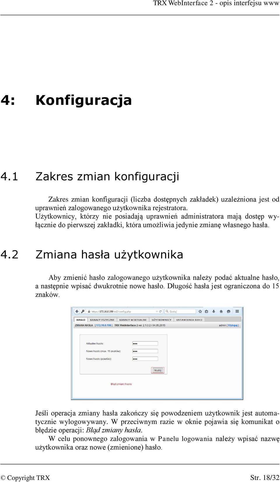 2 Zmiana hasła użytkownika Aby zmienić hasło zalogowanego użytkownika należy podać aktualne hasło, a następnie wpisać dwukrotnie nowe hasło. Długość hasła jest ograniczona do 15 znaków.