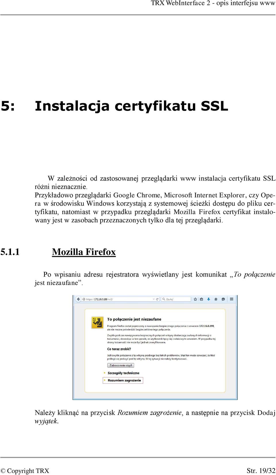 certyfikatu, natomiast w przypadku przeglądarki Mozilla Firefox certyfikat instalowany jest w zasobach przeznaczonych tylko dla tej przeglądarki. 5.1.