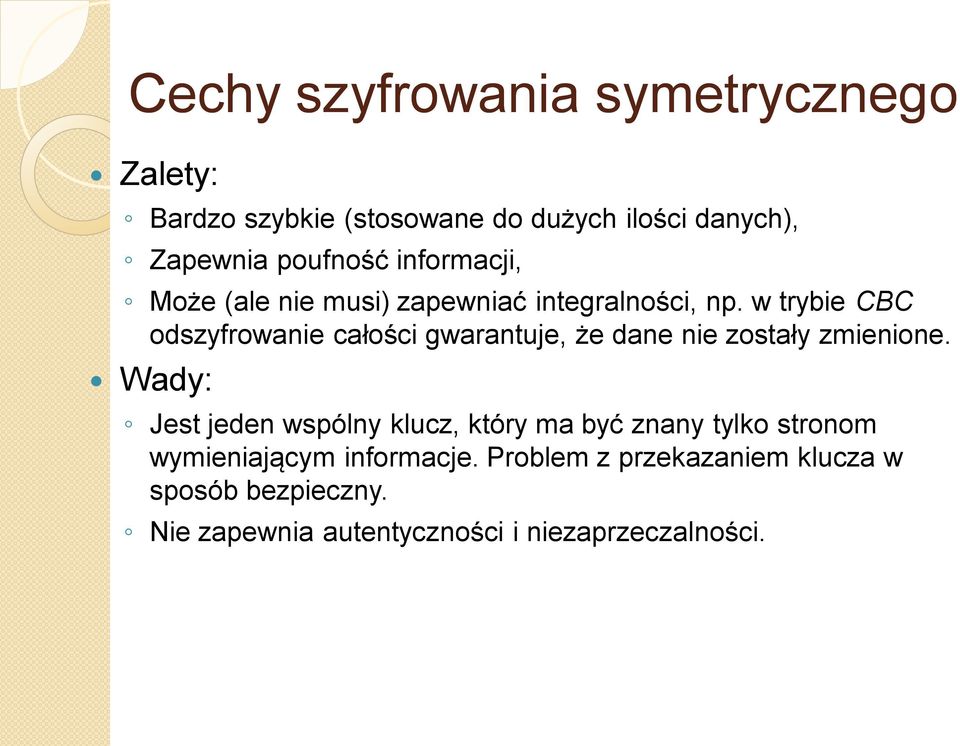 w trybie CBC odszyfrowanie całości gwarantuje, że dane nie zostały zmienione.