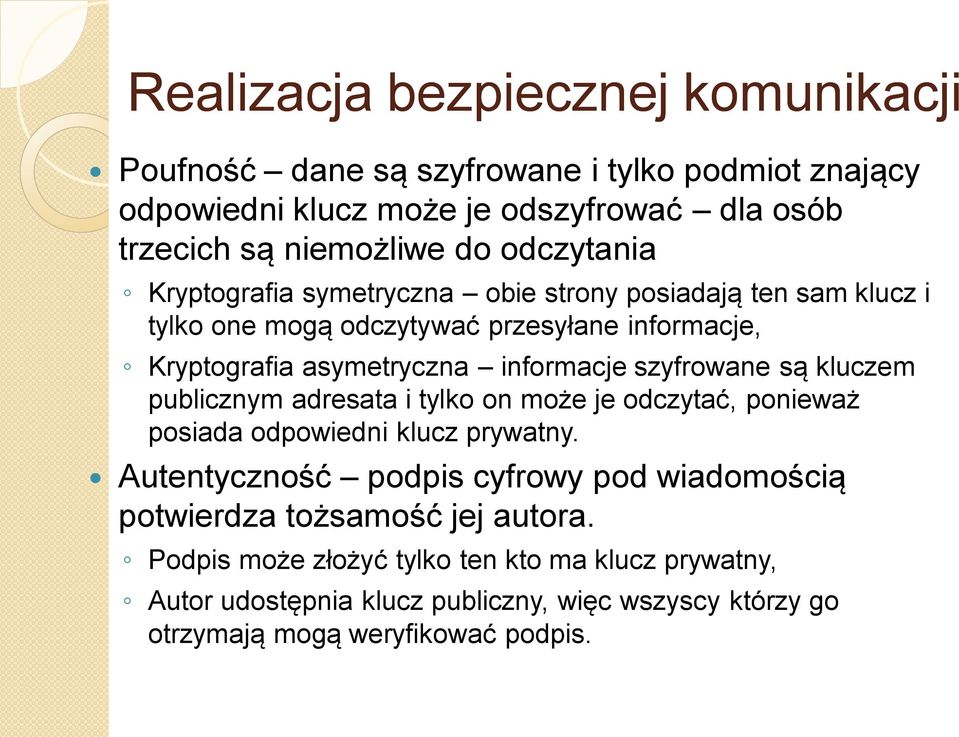 szyfrowane są kluczem publicznym adresata i tylko on może je odczytać, ponieważ posiada odpowiedni klucz prywatny.