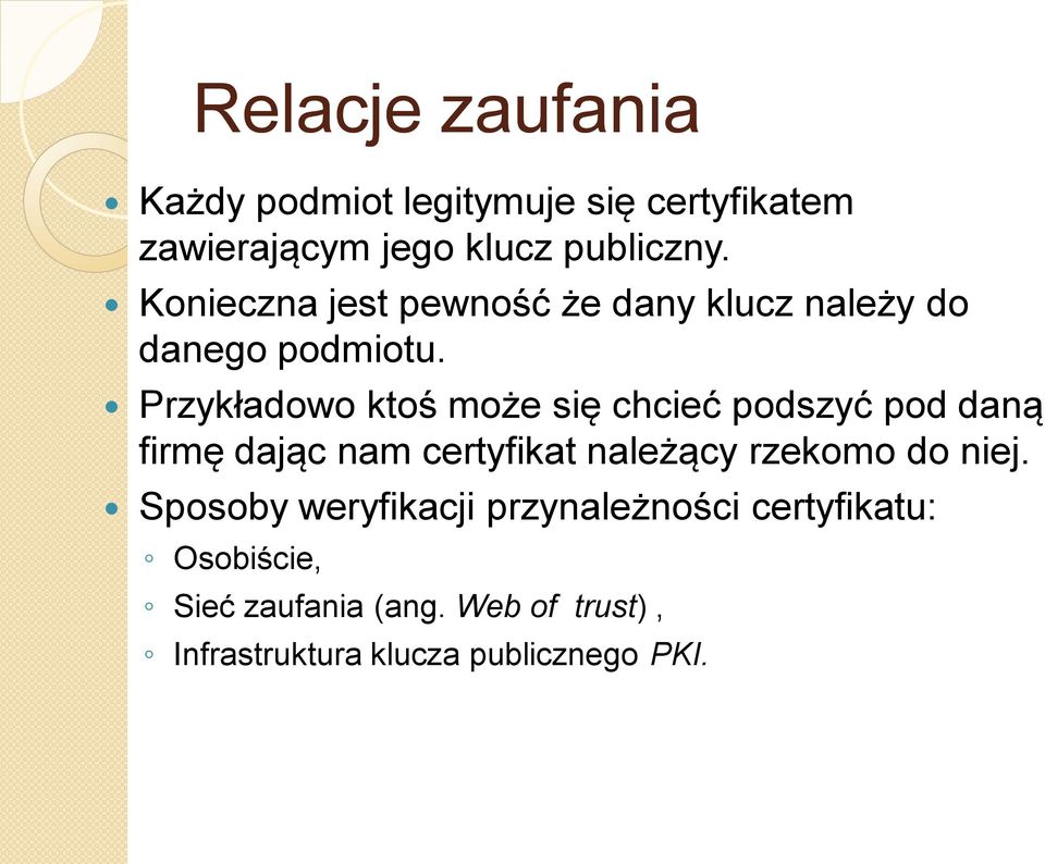 Przykładowo ktoś może się chcieć podszyć pod daną firmę dając nam certyfikat należący rzekomo do