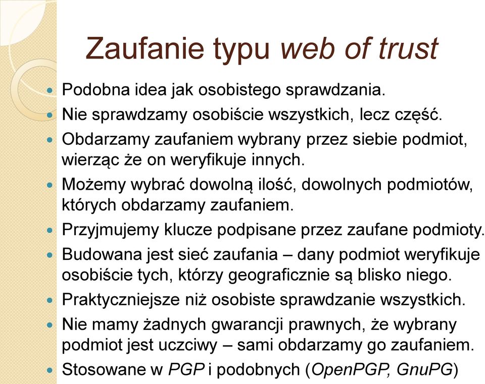 Możemy wybrać dowolną ilość, dowolnych podmiotów, których obdarzamy zaufaniem. Przyjmujemy klucze podpisane przez zaufane podmioty.