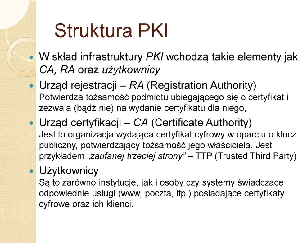 wydająca certyfikat cyfrowy w oparciu o klucz publiczny, potwierdzający tożsamość jego właściciela.